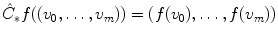 $$ \hat{C}_*f((v_0,\dots ,v_m))=(f(v_0),\dots ,f(v_m)) $$