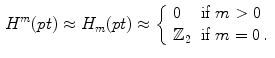 $$\begin{aligned} H^m(pt)\approx H_m(pt)\approx {\left\{ \begin{array}{ll} 0 &{} \text {if } m>0\\ {\mathbb Z}_2 &{} \text {if } m=0 \, . \end{array}\right. } \end{aligned}$$