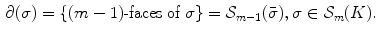 $$\begin{aligned} \partial (\sigma )=\{(m-1)\hbox {-faces of } \sigma \}={\mathcal S}_{m-1}(\bar{\sigma }), \sigma \in {\mathcal S}_m(K). \end{aligned}$$