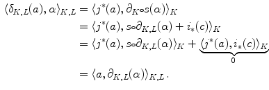 $$\begin{aligned} \langle \delta _{K,L}(a) ,\alpha \rangle _{K,L}\nonumber&= \langle j^*(a) ,\partial _{K}{\scriptstyle \circ } s(\alpha )\rangle _K \\ \nonumber&= \langle j^*(a) ,s{\scriptstyle \circ } \partial _{K,L}(\alpha )+i_*(c)\rangle _K \\ \nonumber&= \langle j^*(a) ,s{\scriptstyle \circ } \partial _{K,L}(\alpha )\rangle _K + \underbrace{\langle j^*(a) ,i_*(c)\rangle _K}_{0} \\&= \langle a ,\partial _{K,L}(\alpha )\rangle _{K,L} \, . \end{aligned}$$