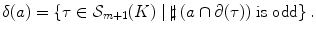 $$ \delta (a) =\{\tau \in {\mathcal S}_{m+1}(K)\mid \sharp \,(a\cap \partial (\tau )) \hbox { is odd}\} \, . $$