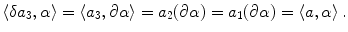 $$ \langle \delta a_3 ,\alpha \rangle =\langle a_3 ,\partial \alpha \rangle =a_2(\partial \alpha ) =a_1(\partial \alpha )=\langle a ,\alpha \rangle \, . $$