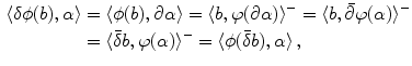 $$\begin{aligned} \langle \delta \phi (b) ,\alpha \rangle&= \langle \phi (b) ,\partial \alpha \rangle = \langle b ,\varphi (\partial \alpha )\rangle ^- = \langle b ,\bar{\partial }\varphi (\alpha )\rangle ^- \\&= \langle \bar{\delta }b ,\varphi (\alpha )\rangle ^- = \langle \phi (\bar{\delta }b) ,\alpha \rangle \, , \end{aligned}$$