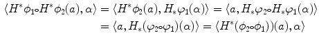 $$\begin{aligned} \langle H^*\phi _1{\scriptstyle \circ } H^*\phi _2(a) ,\alpha \rangle&= \langle H^*\phi _2(a) ,H_*\varphi _1(\alpha )\rangle = \langle a ,H_*\varphi _2{\scriptstyle \circ } H_*\varphi _1(\alpha )\rangle \\&= \langle a ,H_*(\varphi _2{\scriptstyle \circ } \varphi _1)(\alpha )\rangle = \langle H^*(\phi _2{\scriptstyle \circ } \phi _1))(a) ,\alpha \rangle \end{aligned}$$