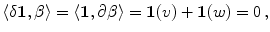 $$ \langle \delta {\mathbf 1} ,\beta \rangle = \langle {\mathbf 1} ,\partial \beta \rangle = {\mathbf 1}(v) + {\mathbf 1}(w) =0 \, , $$