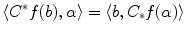 $$\langle C^*f(b) ,\alpha \rangle =\langle b ,C_*f(\alpha )\rangle $$