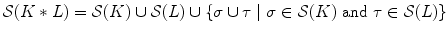 $${\mathcal S}(K*L)={\mathcal S}(K)\cup {\mathcal S}(L)\cup \{\sigma \cup \tau \mid \sigma \in {\mathcal S}(K) \hbox { and } \tau \in {\mathcal S}(L)\}$$