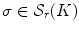 $$\sigma \in {\mathcal S}_r(K)$$