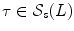 $$\tau \in {\mathcal S}_s(L)$$