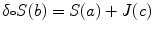 $$\delta {\scriptstyle \circ } S(b) = S(a) + J(c)$$