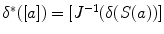 $$\delta ^*([a])=[J^{-1}(\delta (S(a))]$$