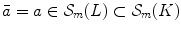 $$\bar{a}= a\in {\mathcal S}_m(L)\subset {\mathcal S}_m(K)$$