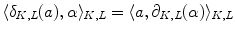 $$\langle \delta _{K,L}(a) ,\alpha \rangle _{K,L}=\langle a ,\partial _{K,L}(\alpha )\rangle _{K,L}$$