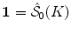 $${\mathbf 1}=\hat{\mathcal S}_0(K)$$