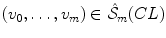 $$(v_0,\dots ,v_m)\in \hat{\mathcal S}_m(CL)$$