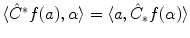 $$\langle \hat{C}^*f(a) ,\alpha \rangle =\langle a ,\hat{C}_*f(\alpha )\rangle $$