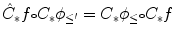 $$\hat{C}_*f{\scriptstyle \circ } C_*\phi _{\le '} = C_*\phi _{\le } {\scriptstyle \circ } C_*f$$