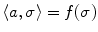 $$\langle a ,\sigma \rangle =f(\sigma )$$