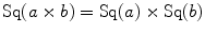 $$\mathrm{Sq}(a\times b) = \mathrm{Sq}(a)\times \mathrm{Sq}(b)$$