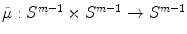 $$\tilde{\mu }:S^{m-1}\times S^{m-1}\rightarrow S^{m-1}$$