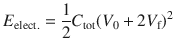 $$ E_{{{\text{elect}} .}} = \frac{1}{2}C_{\text{tot}} (V_{0} + 2V_{\text{f}} )^{2} $$