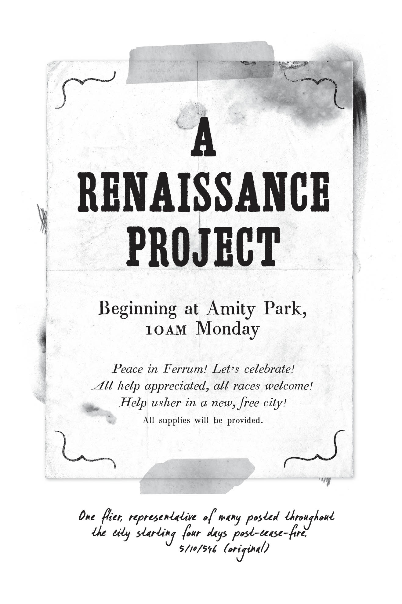 A RENAISSANCE PROJECT Beginning at Amity Park, 10AM Monday Peace in Ferrum! Let’s celebrate! All help appreciated, all races welcome! Help usher in a new, free city! All supplies will be provided. One flier, representative of many posted throughout the city starting four days post-cease-fire, 5/10/546 (original)