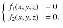 $$\left\{ \begin{array}{rl} f_1(x,y,z) &{}= 0\\ f_2(x,y,z) &{}= 0.\\ \end{array} \right. $$