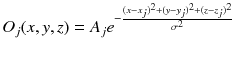 $$O_j(x,y,z) = A_j e^{-\frac{(x-x_j)^2+(y-y_j)^2+(z-z_j)^2}{\sigma ^2}}$$