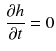 $$\begin{aligned} \frac{\partial {h}}{\partial {t}} = 0 \end{aligned}$$