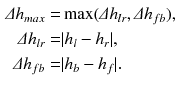 $$\begin{aligned} \varDelta h_{max}= & {} \max (\varDelta h_{lr}, \varDelta h_{fb}),\nonumber \\ \varDelta h_{lr}= & {} |h_l - h_r|,\\ \varDelta h_{fb}= & {} |h_b - h_f|\nonumber . \end{aligned}$$