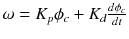 $$\omega = K_p\phi _{c} + K_d\frac{d\phi _c}{dt}$$