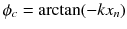 $$\phi _c = \arctan (-kx_{n})$$