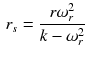 $$\begin{aligned} r_s=\frac{r\omega _r^2}{k-\omega _r^2} \end{aligned}$$