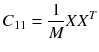 $$ C_{11} = \frac{1}{M}XX^{T} $$