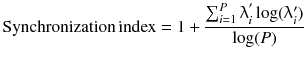 $$ {\text{Synchronization}}\,{\text{index}} = 1 + \frac{{\mathop \sum \nolimits_{i = 1}^{P}\uplambda^{ '}_{i} \log (\uplambda_{i}^{{\prime }} )}}{\log (P)} $$