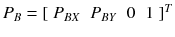 $$ P_{B} = [\begin{array}{*{20}c} {P_{BX} } & {P_{BY} } & 0 & 1 \\ \end{array} ]^{T} $$