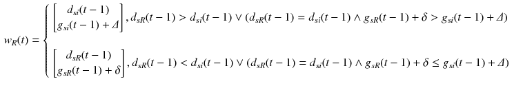 $$\begin{aligned} w_R(t) = \left\{ \begin{array}{ll} \begin{bmatrix} d_{si}(t-1) \\ g_{si}(t-1) + \varDelta \end{bmatrix}, d_{sR}(t-1)>d_{si}(t-1) \vee (d_{sR}(t-1)=d_{si}(t-1)\wedge g_{sR}(t-1) + \delta > g_{si}(t-1) + \varDelta ) \\ \ \\ \begin{bmatrix} d_{sR}(t-1) \\ g_{sR}(t-1)+\delta \end{bmatrix}, d_{sR}(t-1)<d_{si}(t-1)\vee (d_{sR}(t-1)=d_{si}(t-1)\wedge g_{sR}(t-1)+\delta \le g_{si}(t-1)+\varDelta ) \end{array} \right. \end{aligned}$$