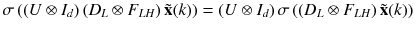 $$ \sigma \left( {\left( {U \otimes I_{d} } \right)\left( {D_{L} \otimes F_{LH} } \right){\tilde{\mathbf{x}}}(k)} \right) = \left( {U \otimes I_{d} } \right)\sigma \left( {\left( {D_{L} \otimes F_{LH} } \right){\tilde{\mathbf{x}}}(k)} \right) $$