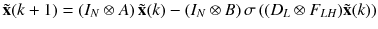 $$ {\tilde{\mathbf{x}}}(k + 1) = \left( {I_{N} \otimes A} \right){\tilde{\mathbf{x}}}(k) - \left( {I_{N} \otimes B} \right)\sigma \left( {(D_{L} \otimes F_{LH} ){\tilde{\mathbf{x}}}(k)} \right) $$