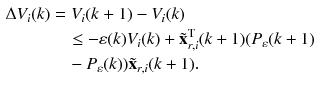 $$ \begin{aligned} \Delta V_{i} (k) & = V_{i} (k\text{ + 1}) - V_{i} (k) \\ & \quad \le - \varepsilon (k)V_{i} (k) + {\tilde{\mathbf{x}}}_{r,i}^{\text{T}} (k + 1)(P_{\varepsilon } (k + 1) \\ & \quad - P_{\varepsilon } (k)){\tilde{\mathbf{x}}}_{r,i} (k + 1). \\ \end{aligned} $$