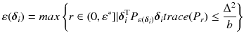 $$ \varepsilon (\varvec{\delta}_{i} ) = max\left\{ {r \in (0,\varepsilon^{*} ]|\varvec{\delta}_{i}^{\text{T}} P_{{\varepsilon (\varvec{\delta}_{i} )}}\varvec{\delta}_{i} trace(P_{r} ) \le \frac{{\Delta^{2} }}{b}} \right\} $$