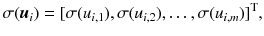 $$ \sigma (\user2{u}_{i} ) = [\sigma (u_{i,1} ),\sigma (u_{i,2} ), \ldots ,\sigma (u_{i,m} )]^{\text{T}} , $$