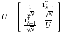 $$ U = \left[ {\begin{array}{*{20}c} {\frac{1}{\sqrt N }} & {\frac{{{\mathbf{1}}_{N - 1}^{\text{T}} }}{\sqrt N }} \\ {\frac{{{\mathbf{1}}_{N - 1}^{\text{T}} }}{\sqrt N }} & {\overline{U} } \\ \end{array} } \right] $$