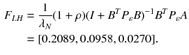 $$ \begin{aligned} F_{LH} & = \frac{1}{{\lambda_{N} }}(1 + \rho )(I + B^{T} P_{\varepsilon } B)^{ - 1} B^{T} P_{\varepsilon } A \\ & = [0.2089,0.0958,0.0270]. \\ \end{aligned} $$