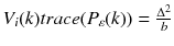 $$ V_{i} (k)trace(P_{\varepsilon } (k)) = \frac{{\Delta^{2} }}{b} $$