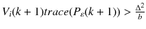 $$ V_{i} (k + 1)trace(P_{\varepsilon } (k + 1)) > \frac{{\Delta^{2} }}{b} $$