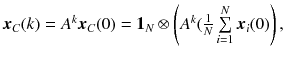 $$ \user2{x}_{C} (k) = A^{k} \user2{x}_{C} (0) = {\mathbf{1}}_{N} \otimes \left( {A^{k} (\frac{1}{N}\sum\limits_{i = 1}^{N} {\user2{x}_{i} (0)} } \right), $$