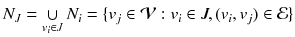 $$ N_{J} = \mathop \cup \limits_{{v_{i} \in J}} N_{i} = \{ v_{j} \in {\mathcal{V}}:v_{i} \in J,(v_{i} ,v_{j} ) \in {\mathcal{E}}\} $$