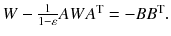 $$ W - \frac{1}{1 - \varepsilon }AWA^{\text{T}} = - BB^{\text{T}} . $$