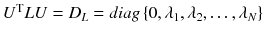 $$ U^{\text{T}} LU = D_{L} = diag\left\{ {0,\lambda_{1} ,\lambda_{2} , \ldots ,\lambda_{N} } \right\} $$